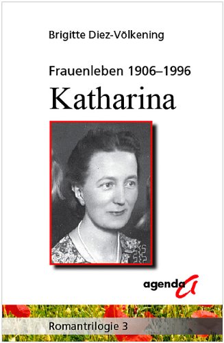Frauenleben 1906-1996. Katharina: Romantrilogie 3 Books