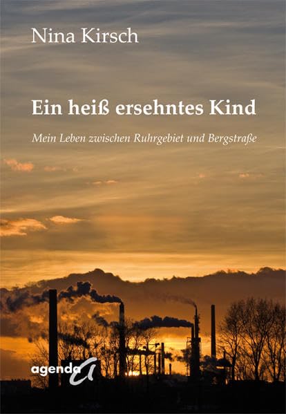 Ein heiß ersehntes Kind: Mein Leben zwischen Ruhrgebiet und Bergstraße Personalities