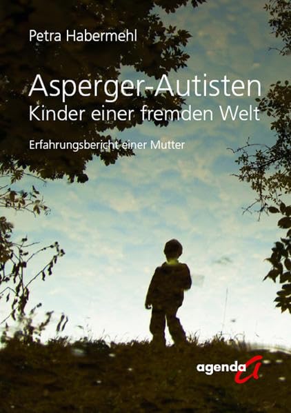 Asperger-Autisten: Kinder einer fremden Welt - Erfahrungsbericht einer Mutter Partnership & Love