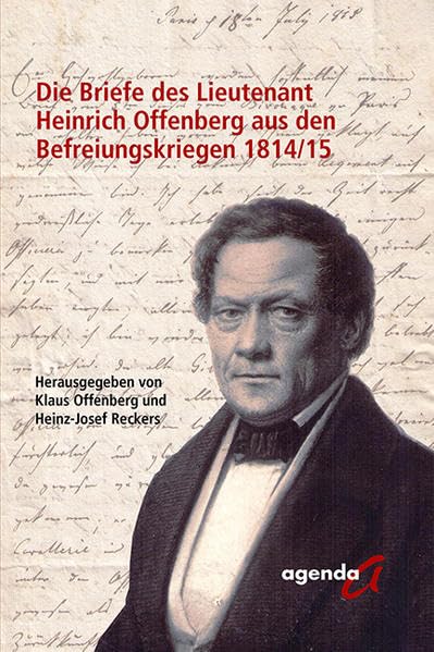 Die Briefe des Lieutenant Heinrich Offenberg aus den Befreiungskriegen 1814/15 Politics & History