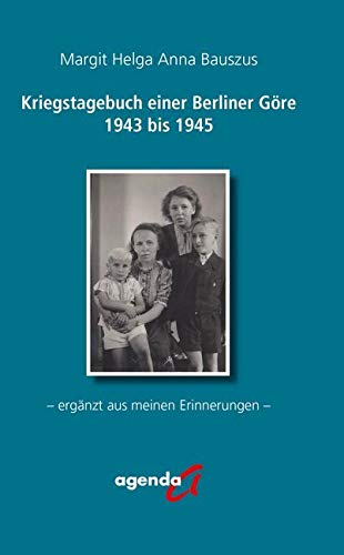 Kriegstagebuch einer Berliner Göre von 1943 bis 1945: ergänzt aus meinen Erinnerungen Essays & Short Stories