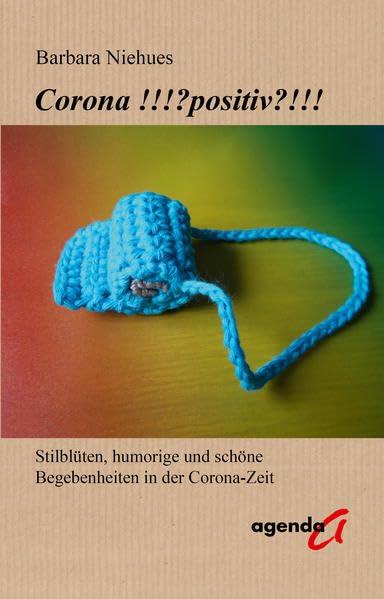 Corona !!!?positiv?!!!: Stilblüten, humorige und schöne Begebenheiten in der Corona-Zeit Humour & Satire