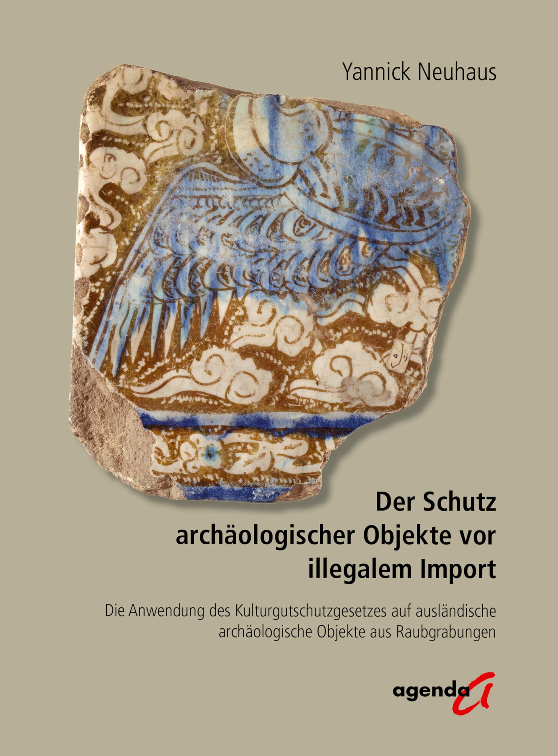 Der Schutz archäologischer Objekte vor illegalem Import: Die Anwendung des Kulturgutschutzgesetzes auf ausländische archäologische Objekte aus Raubgrabungen Law