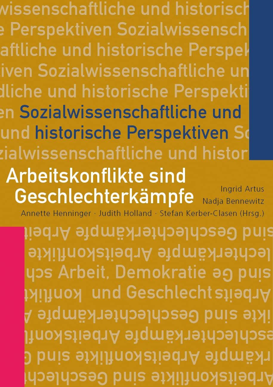 Arbeitskonflikte sind Geschlechterkämpfe: Sozialwissenschaftliche und historische Perspektiven (Arbeit - Demokratie - Geschlecht) Law