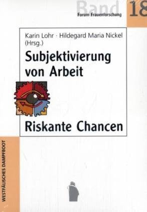 Subjektivierung von Arbeit - Riskante Chancen (Forum Frauen- und Geschlechterforschung) Law