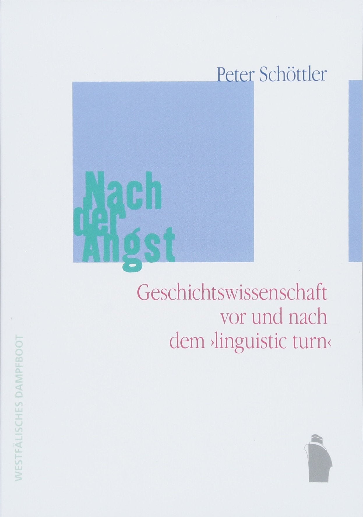 Nach der Angst: Geschichtswissenschaft vor und nach dem "Linguistic turn": Geschichtswissenschaft vor und nach dem "Linguistic turn" Books