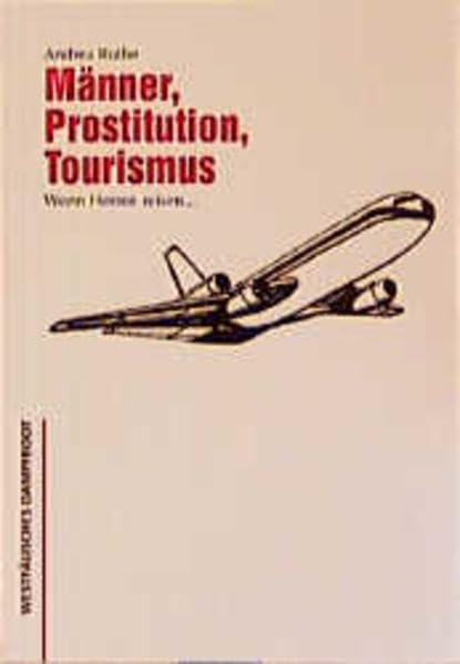 Männer - Prostitution - Tourismus: Wenn Herren reisen...: Wenn Herren reisen . . .. Diss. Law