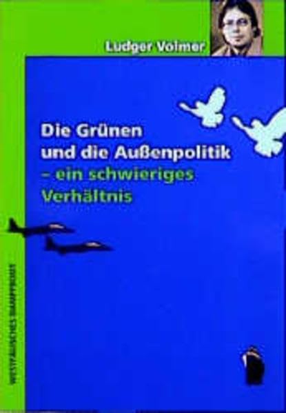Die Grünen und die Aussenpolitik - ein schwieriges Verhältnis: Eine Ideen-, Programm- und Ereignisgeschichte grüner Aussenpolitik: Eine ... und Ereignisgeschichte grüner Außenpolitik Politics & History