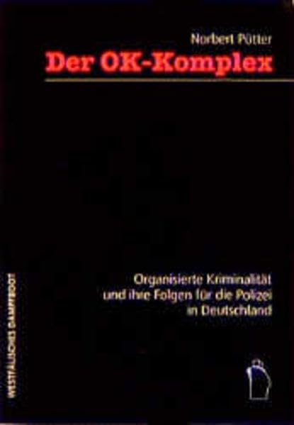 Der OK-Komplex: Organisierte Kriminalität und ihre Folgen für die Polizei in Deutschland Law