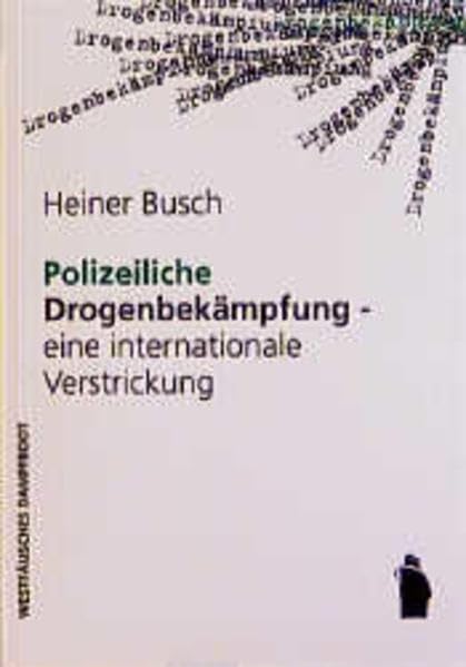 Polizeiliche Drogenbekämpfung - eine internationale Verstrickung: Unter Mitarb. v. Elke Schäfter, Britta Grell u. Wolf-Dieter Narr Law