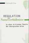 Regulation der Naturverhaeltnisse: Zu einer kritischen Theorie der oekologischen Krise: Zu einer kritischen Regulation der ökologischen Krise Law