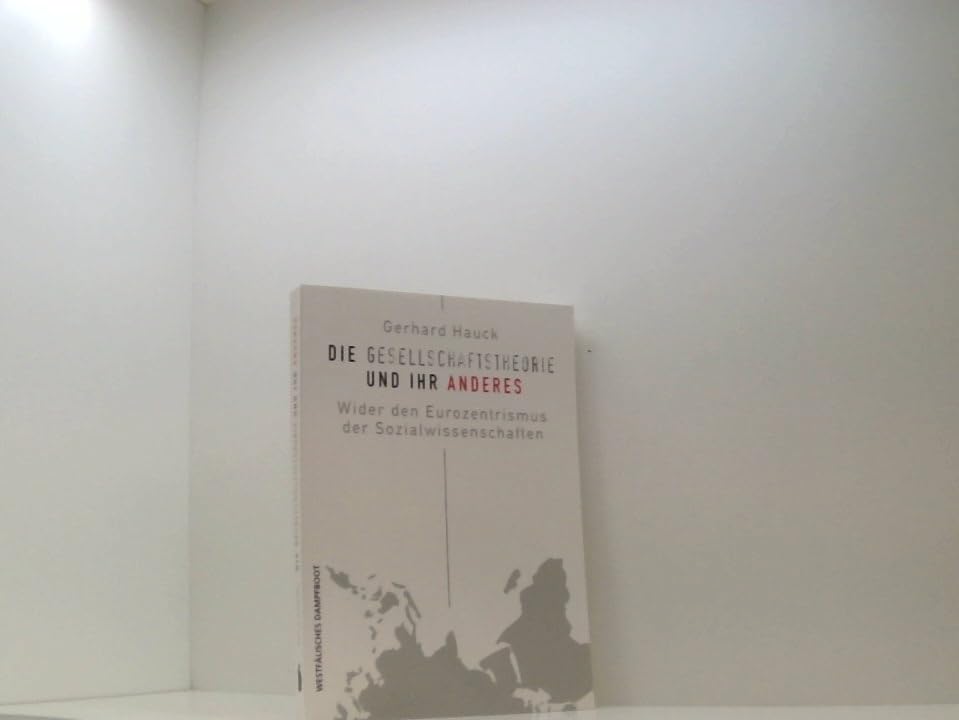 Die Gesellschaftstheorie und ihr Anderes. Wider den Eurozentrismus der Sozialwissenschaften Law