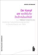 Der Kampf um 'weibliche Individualität': Zur Transformation moderner Subjektivierungsweisen in Deutschland um 1900 Law