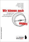Wir können auch anders: Perspektiven von Demokratie und Partizipation: Perspektiven von Demokratie und Partizipation. Beiträge der wissenschaftlichen ... und -stipendiaten der Hans-Böckler-Stiftung Law