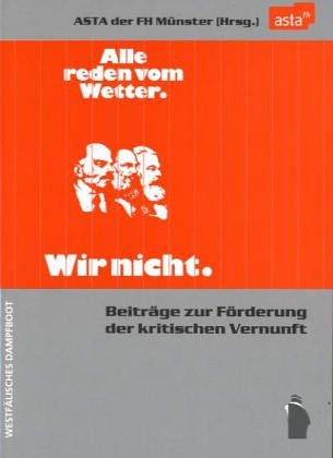Alle Reden vom Wetter. Wir nicht: Beitraege zur Foerderung der kritischen Vernunft Books