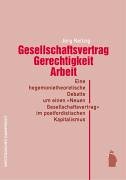 Gesellschaftsvertrag, Gerechtigkeit, Arbeit: Eine hegemonietheoretische Analyse zur Debatte um einen "Neuen Gesellschaftsvertrag" im postfordistischen Kapitalismus Law