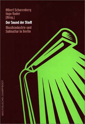 Der Sound der Stadt: Musikindustrie und Subkultur in Berlin Business, Finance & Career