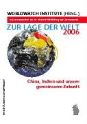 Zur Lage der Welt 2006: China, Indien und unsere gemeinsame Zukunft: China, Indien und unsere gemeinsame Zukunft. Hrsg. v. Worldwatch Institute in ... der Heinrich-Böll-Stiftung und GERMANWATCH Law