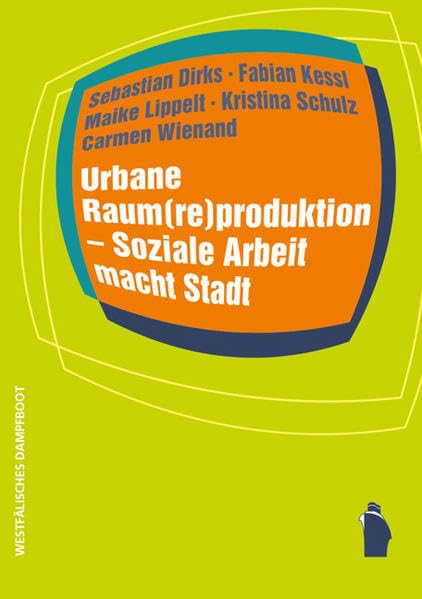 Urbane Raum(re)produktion - Soziale Arbeit macht Stadt (Raumproduktionen: Theorie und gesellschaftliche Praxis) Learning & Reference