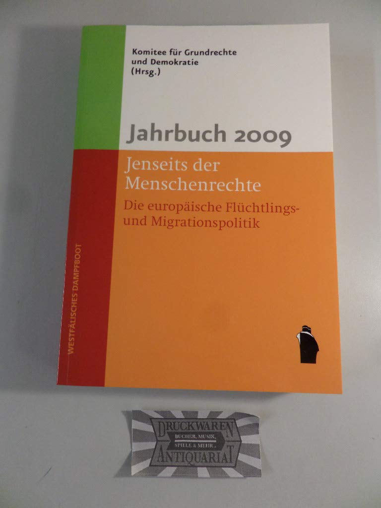 Jahrbuch 2009: Jenseits der Menschenrechte: Die europäische Flüchtlings- und Migrationspolitik: Die europäische Flüchtlings- und Migrationspolitik. Hrsg. v. Komitee für Grundrechte und Demokratie Law