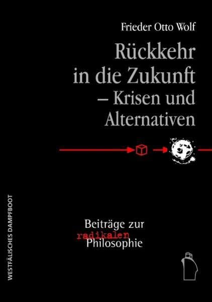 Rückkehr in die Zukunft - Krisen und Alternativen: Beiträge zur radikalen Philosophie Books