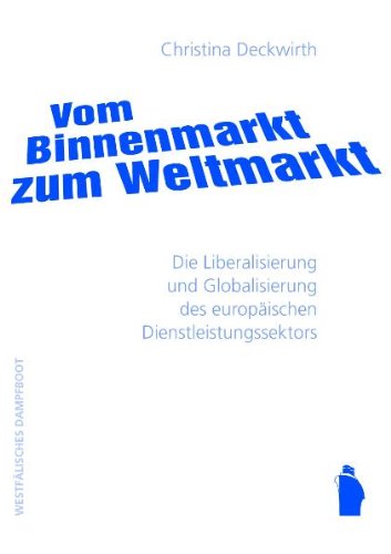 Vom Binnenmarkt zum Weltmarkt: Die Liberalisierung und Globalisierung des europäischen Dienstleistungssektors. Diss. Law