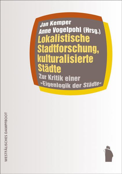 Lokalistische Stadtforschung, kulturalisierte Städte: Zur Kritik einer "Eigenlogik der Städte": Zur Kritik einer "Eigenlogik der Städte" ... Theorie und gesellschaftliche Praxis) Business & Technology