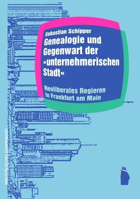 Genealogie und Gegenwart der unternehmerischen Stadt: Neoliberales Regieren in Frankfurt am Main, 1960 - 2010. Raumproduktionen: Theorie und gesellschaftliche Praxis 18 Law