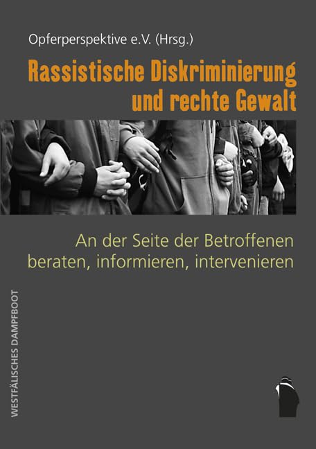 Rassistische Diskriminierung und rechte Gewalt: An der Seite der Betroffenen beraten, informieren, intervenieren: An der Seite der Betroffenen ... Hrsg. v. d. Opferperspektive e. V. Law