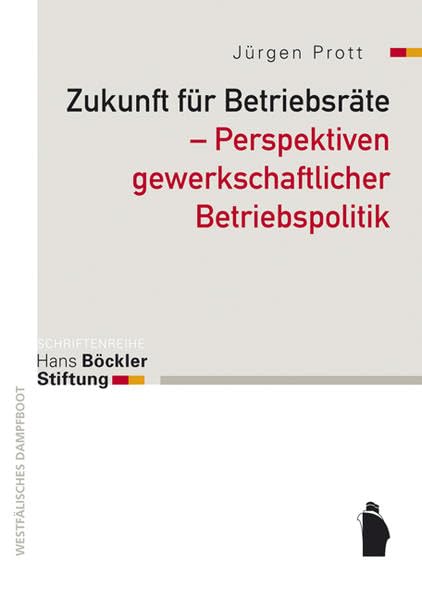 Zukunft für Betriebsräte - Perspektiven gewerkschaftlicher Betriebspoiltik Law