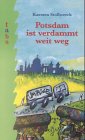 Potsdam ist verdammt weit weg: Roman Novels & Short Stories