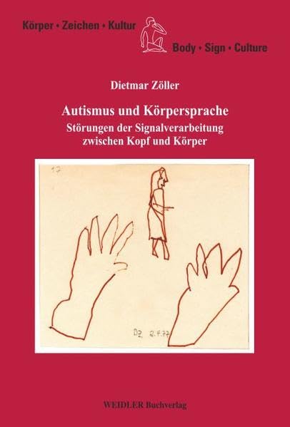 Autismus und Körpersprache: Störungen der Signalverarbeitung zwischen Kopf und Körper (Körper, Zeichen, Kultur /Body, Sign, Culture) Business & Technology