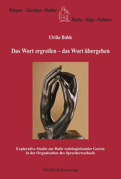 Das Wort ergreifen – das Wort übergeben: Explorative Studie zur Rolle redebegleitender Gesten in der Organisation des Sprecherwechsels (Körper, Zeichen, Kultur /Body, Sign, Culture) Law