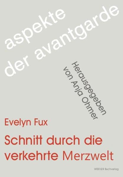 Schnitt durch die verkehrte Merzwelt: Konzeptionen des Narrativen in der Prosa von Kurt Schwitters (Aspekte der Avantgarde) Contemporary literature