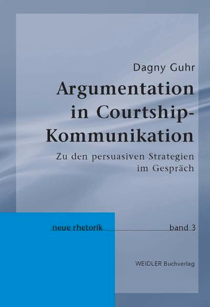 Argumentation in Courtshipkommunikation: Zu den persuasiven Strategien im Gespräch (Neue Rhetorik) Law