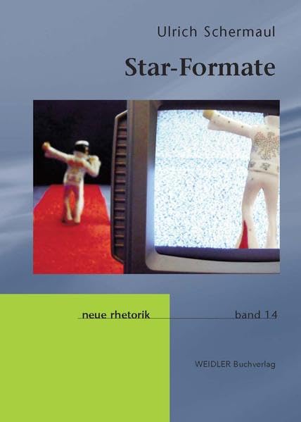 Star-Formate: Strategisches Potential von TV-Formaten im Musikfernsehen (Neue Rhetorik) Law