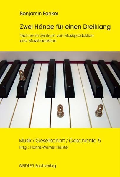 Zwei Hände für einen Dreiklang: Techne im Zentrum von Musikproduktion und Musiktraduktion (Musik - Gesellschaft - Geschichte) Arts & Music
