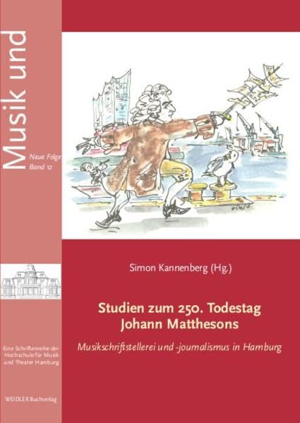 Studien zum 250. Todestag Johann Matthesons: Musikschriftstellerei und -journalismus in Hamburg (Musik und... Neue Folge) Arts & Music