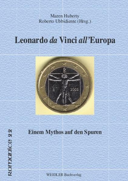 Leonardo da Vinci all’Europa: Einem Mythos auf den Spuren (Romanice: Berliner Schriften zur romanischen Kultur- und Literaturgeschichte) Film, Art & Culture