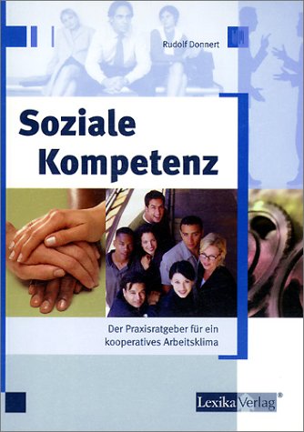 Soziale Kompetenz: Der Praxisratgeber für ein kooperatives Arbeitsklima Business, Finance & Career