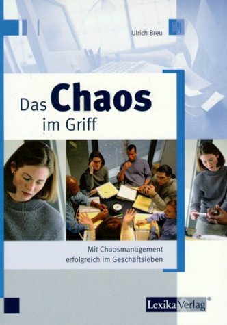 Das Chaos im Griff. Mit Chaosmanagement erfolgreich im Geschäftsleben Politics & Society