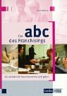 Das ABC des Franchisings. Ein Leitfaden für Franchisenehmer und -geber. Law