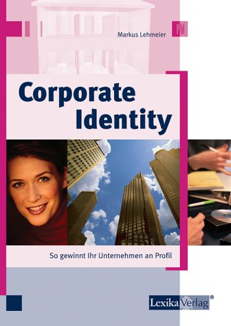 Corporate Identity. So gewinnt Ihr Unternehmen an Profil! Learning & Reference Books