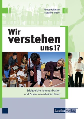 Wir verstehen uns!?. Erfolgreiche Kommunikation und Zusammenarbeit im Beruf Business, Finance & Career