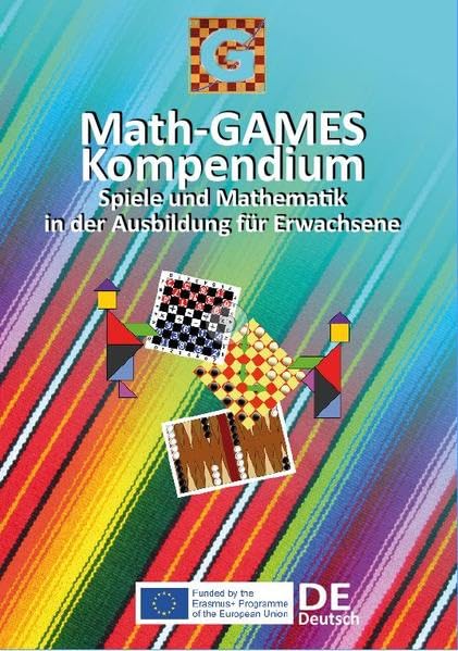 Math-GAMES Kompendium: SPIELE UND MATHEMATIK IN DER AUSBILDUNG VON ERWACHSENEN - KOMPENDIUM FÜR METHODEN ZUM RECHNEN LERNEN BASIEREND AUF SPIELEN Mathematics