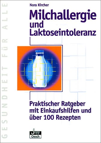 Milchallergie und Laktoseintoleranz: Praktischer Ratgeber mit Einkaufshilfen und über 100 Rezepten Medicine