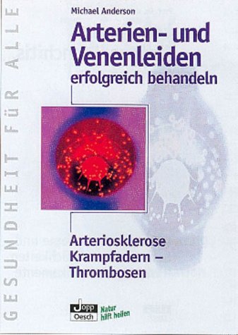 Arterien- und Venenleiden erfolgreich behandeln. Arteriosklerose, Krampfadern - Thrombosen (Livre en allemand) book