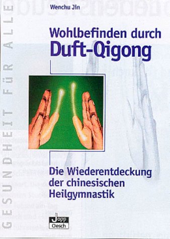 Wohlbefinden durch Duft-Qigong. Die Wiederentdeckung der chinesischen Heilgymnastik Health, Nutrition & Fitness