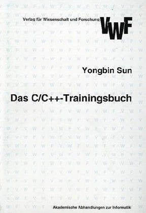 Das C/C++-Trainingsbuch : In Fragen und Antworten mit über 140 Profitips: In Fragen und Antworten mit über 140 Profitipps Computer Science