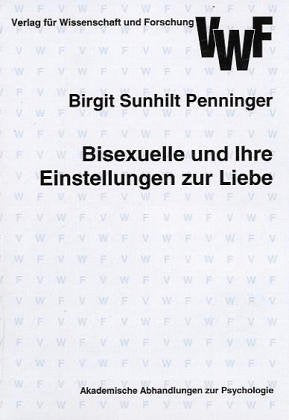 Bisexuelle und Ihre Einstellungen zur Liebe (Akademische Abhandlungen zur Psychologie) Psychology